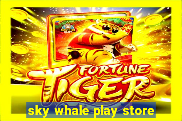 sky whale play store